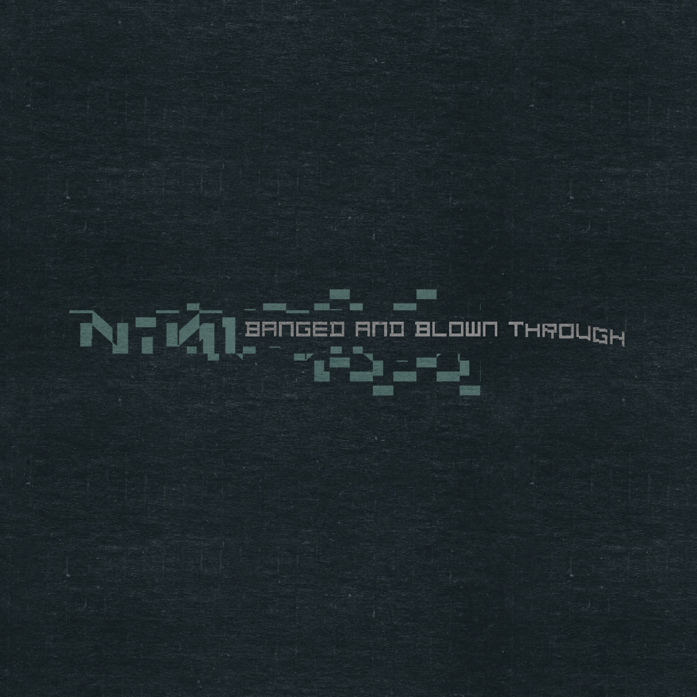 banged and blown through